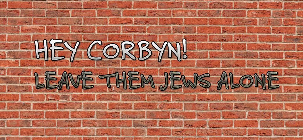 Corbyn Leave them Jews alone