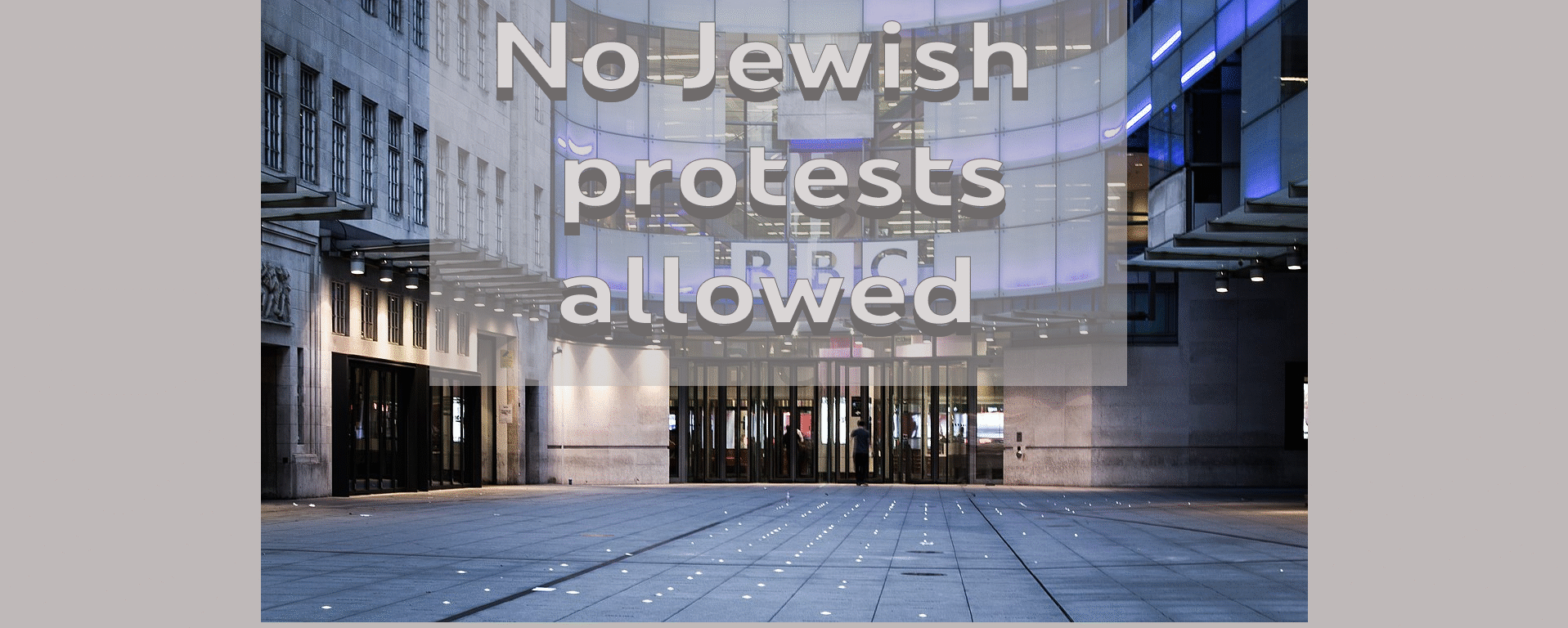 Two Tier policing - Jews not allowed to protest outside the BBC